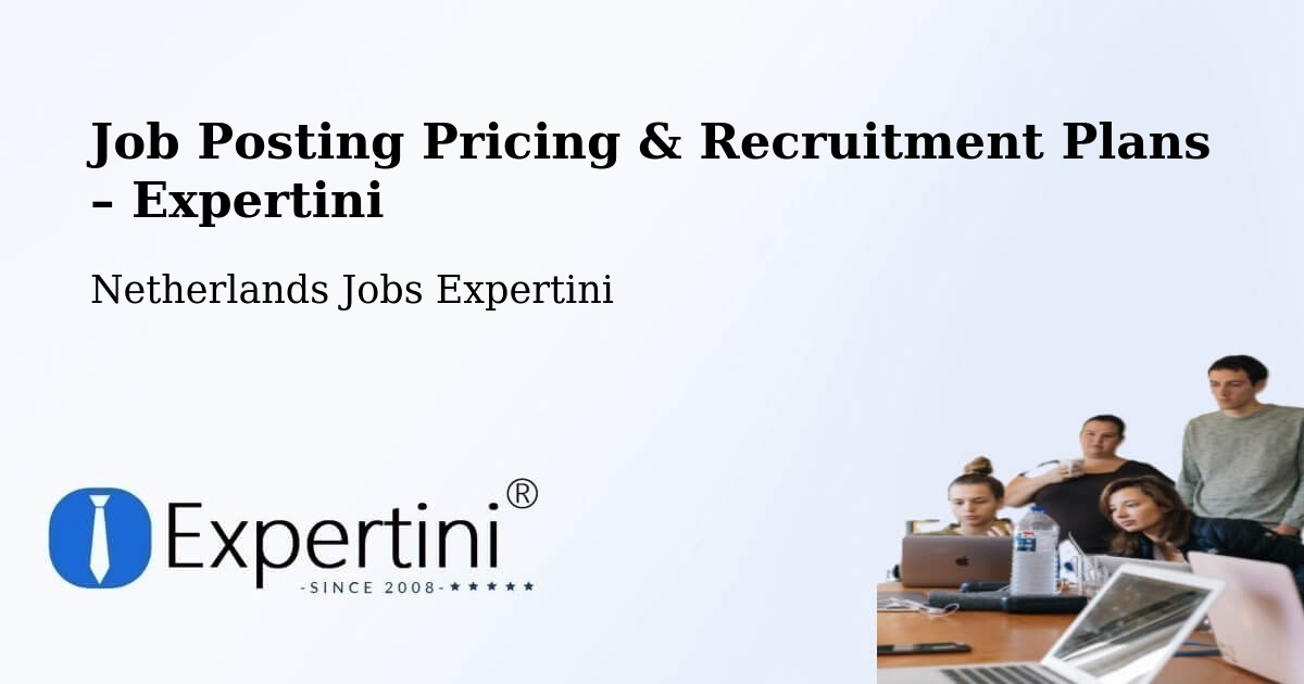 Job Posting Pricing & Recruitment Plans – Gendt - Gendt, Netherlands Jobs Expertini